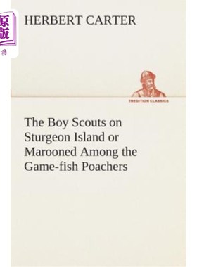 海外直订The Boy Scouts on Sturgeon Island or Marooned Among the Game-Fish Poachers 在鲟鱼岛上的童子军或被放逐在猎鱼