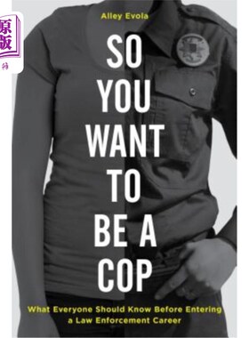 海外直订So You Want to Be a Cop: What Everyone Should Know Before Entering a Law Enforce 所以你想成为一名警察：在进