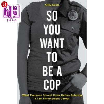 海外直订So You Want to Be a Cop: What Everyone Should Know Before Entering a Law Enforce 所以你想成为一名警察：在进