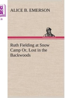 海外直订Ruth Fielding at Snow Camp Or, Lost in the Backwoods 露丝·菲尔丁在雪地营地，或者在偏远的森林里迷路了