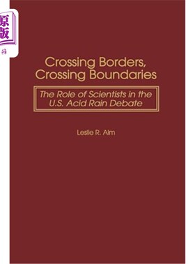 海外直订Crossing Borders, Crossing Boundaries: The Role of Scientists in the U.S. Acid R 跨越国界，跨越国界：科学家在美