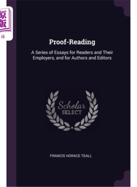 Proof-Reading: A Series of Essays for Readers and Their Employers, and for Autho 校对:为读者和他们的雇主，作者【中?【【?