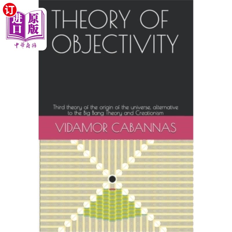 海外直订Theory of Objectivity: Third theory of the origin of the universe, alternative t 客观性理论：宇宙起源的第三