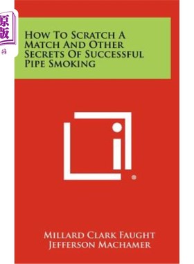 海外直订How to Scratch a Match and Other Secrets of Successful Pipe Smoking 如何划火柴和其他成功吸烟的秘密