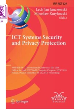 海外直订Ict Systems Security and Privacy Protection: 33rd Ifip Tc 11 International Confe Ict系统安全和隐私保护：第3