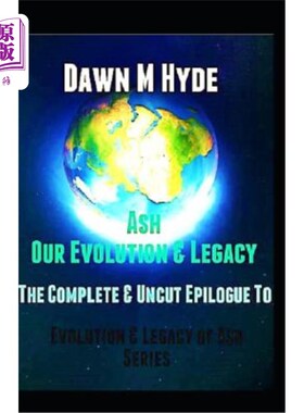 海外直订Ash: Our Evolution and Legacy: The Complete and Uncut Epilogue to Evolution & Th 阿什：我们的进化和遗产：进