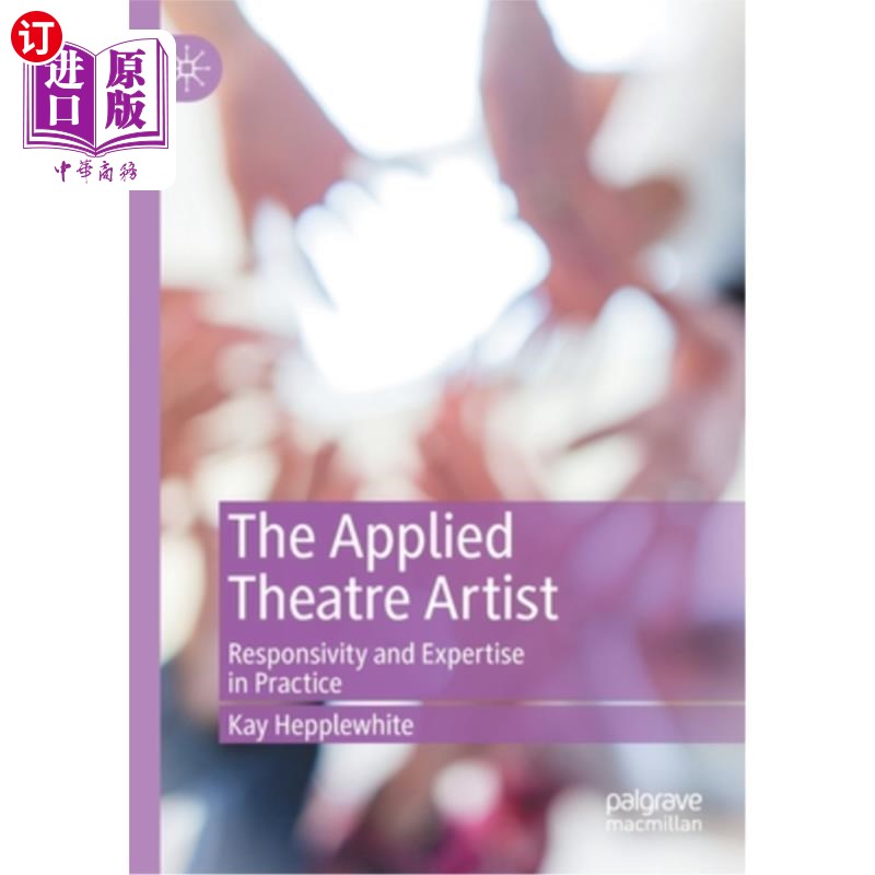 海外直订The Applied Theatre Artist: Responsivity and Expertise in Practice 应用戏剧艺术家:实践中的反应和专长