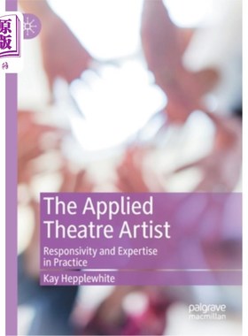 海外直订The Applied Theatre Artist: Responsivity and Expertise in Practice 应用戏剧艺术家:实践中的反应和专长