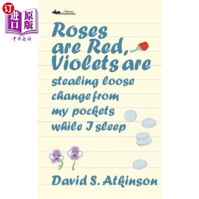 海外直订Roses are Red, Violets Are Stealing Loose Change From My Pockets While I Sleep 玫瑰是红色的，紫罗兰在我睡觉