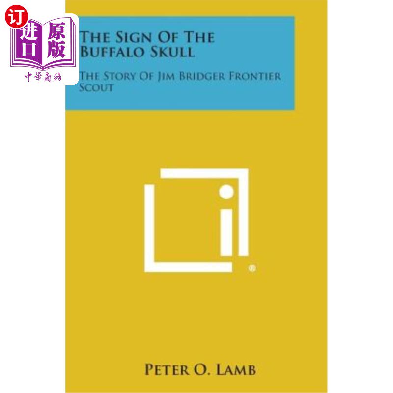 海外直订The Sign of the Buffalo Skull: The Story of Jim Bridger Frontier Scout 水牛头骨的标志:边境童子军吉姆·布里杰