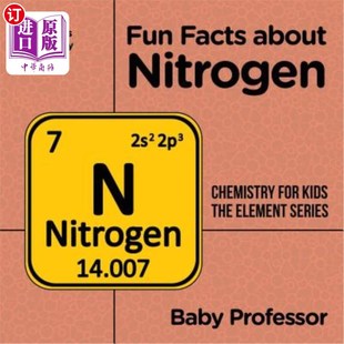 海外直订Fun Facts about Nitrogen: Chemistry for Kids The Element Series Children's Chemi 关于氮的有趣事实：儿童化学