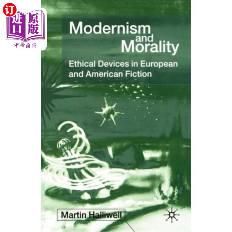 海外直订Modernism and Morality: Ethical Devices in European and American Fiction 现代主义与道德:欧美小说中的伦理手