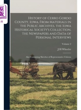 海外直订History of Cerro Gordo County, Iowa. From Materials in the Public Archives, the  爱荷华州塞罗戈多县的历史。