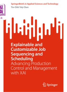 海外直订Explainable and Customizable Job Sequencing and Scheduling: Advancing Production 可解释和可定制的作业排序和