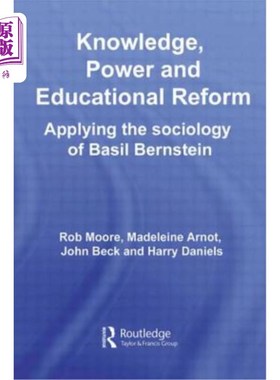 海外直订Knowledge, Power and Educational Reform: Applying the Sociology of Basil Bernste 知识、权力与教育改革:巴兹