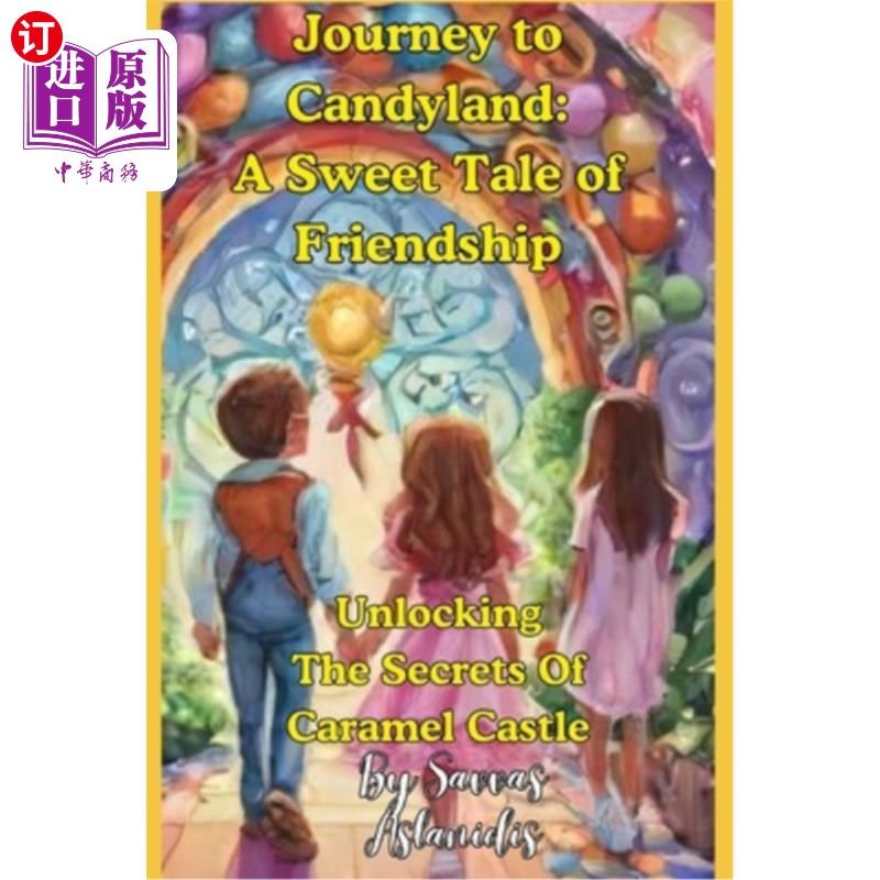 海外直订Journey to Candyland: A Sweet Tale of Friendship: Unlocking The Secrets Of Caram 糖果乐园之旅：一个甜蜜的友
