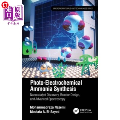 海外直订Photo-Electrochemical Ammonia Synthesis: Nanocatalyst Discovery, Reactor Design, 光电化学氨合成:纳米催化剂