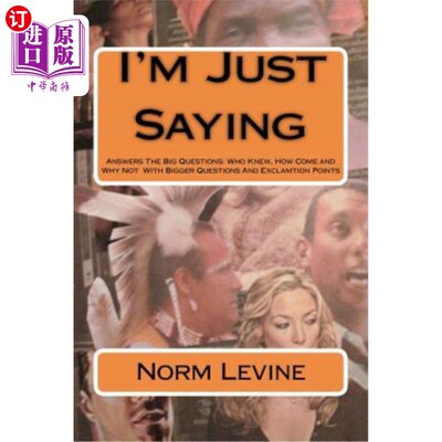 海外直订I'm Just Saying: Answers The Big Questions: Who Knew, How Come and Why Not With  我只是说:回答大问题:谁知道