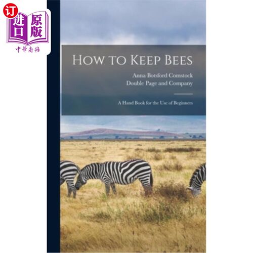 海外直订How to Keep Bees: A Hand Book for the Use of Beginners 如何饲养蜜蜂:初学者手册