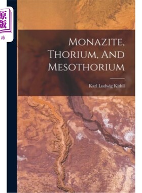 海外直订Monazite, Thorium, And Mesothorium 独居石，钍和中钍