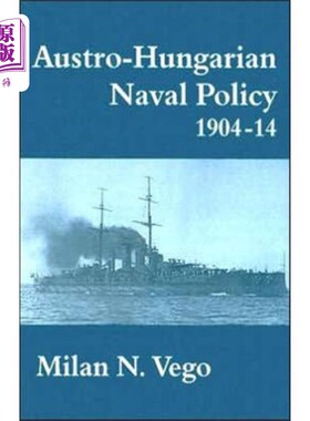 海外直订Austro-Hungarian Naval Policy, 1904-1914 奥匈帝国海军政策(1904-1914
