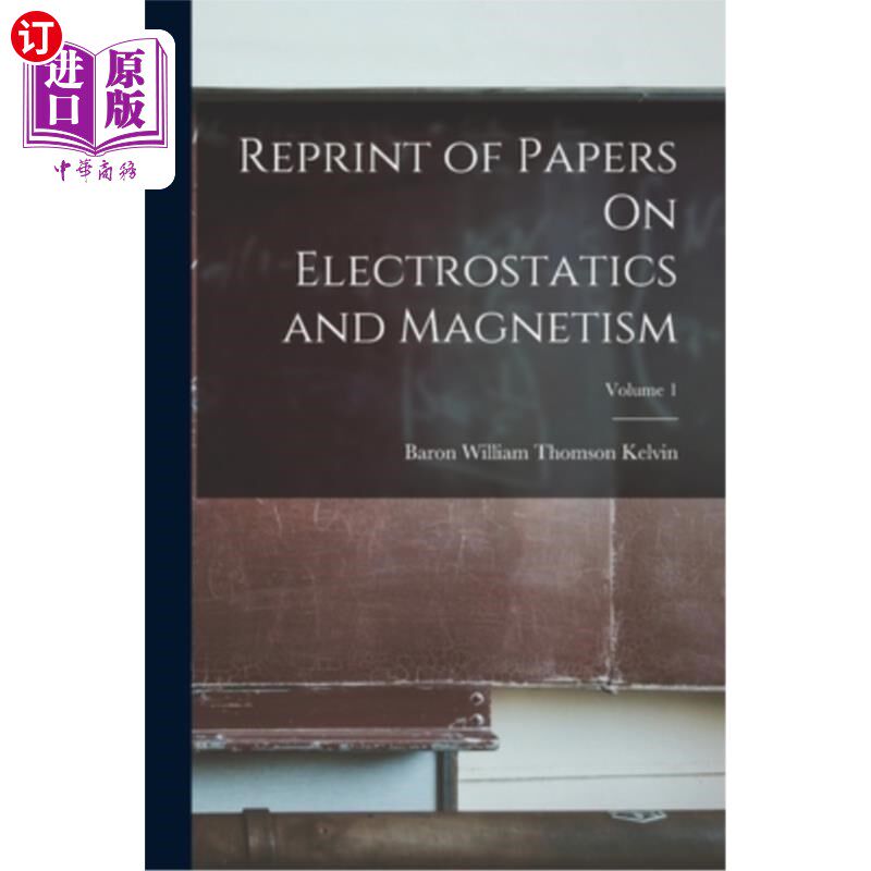 海外直订Reprint of Papers On Electrostatics and Magnetism; Volume 1 《静电与磁学》论文再版卷1