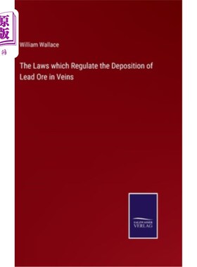 海外直订The Laws which Regulate the Deposition of Lead Ore in Veins 矿脉中铅矿沉积规律的研究