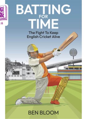 海外直订Batting for Time: The Fight to Keep English Cricket Alive 为时间而战：为保持英国板球运动而战