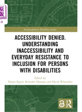 海外直订Accessibility Denied. Understanding Inaccessibility and Everyday Resistance to I 可访问性否认。理解残疾人的