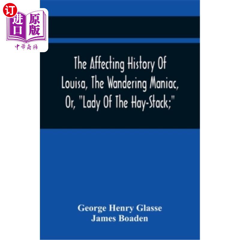 海外直订The Affecting History Of Louisa, The Wandering Maniac, Or, Lady Of The Hay-Stack 《路易莎的动人历史》、《流