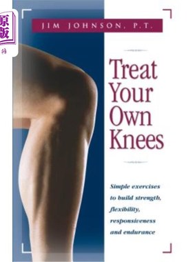 海外直订医药图书Treat Your Own Knees: Simple Exercises to Build Strength, Flexibility, Responsiv 治疗你自己的膝盖：
