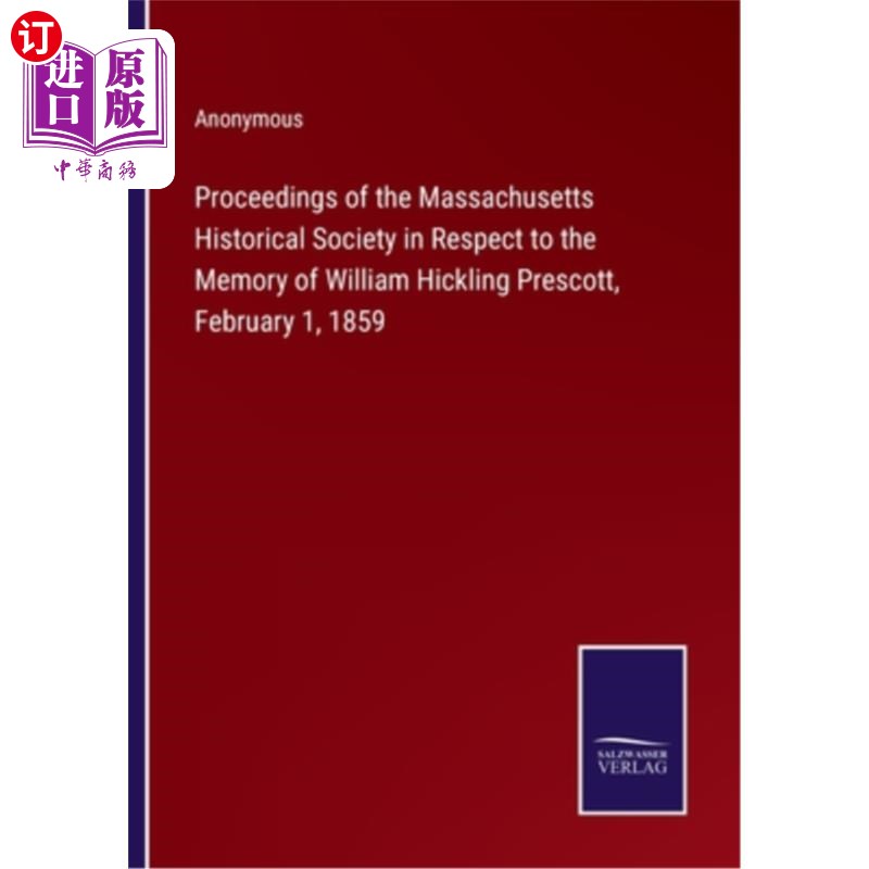海外直订Proceedings of the Massachusetts Historical Society in Respect to the Memory of  马萨诸塞州历史学会纪念威廉
