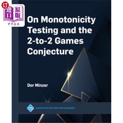 海外直订On Monotonicity Testing and the 2-To-2 Games Conjecture 单调性检验与2对2对策猜想