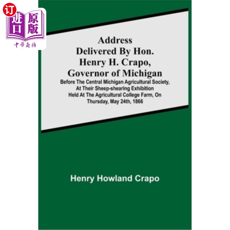 海外直订Address delivered by Hon. Henry H. Crapo, Governor of Michigan, before the Centr 密西根州州长Henr