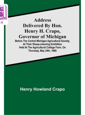 海外直订Address delivered by Hon. Henry H. Crapo, Governor of Michigan, before the Centr 密西根州州长Henr