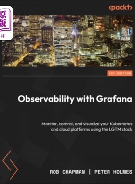 海外直订Observability with Grafana: Monitor, control, and visualize your Kubernetes and  Grafana的可观