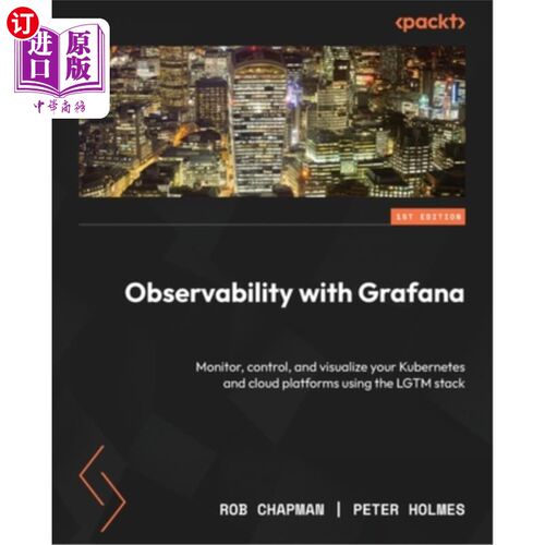 海外直订Observability with Grafana: Monitor, control, and visualize your Kubernetes and  Grafana的可观