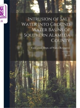 海外直订Intrusion of Salt Water Into Ground Water Basins of Southern Alameda County: No. 咸水侵入阿拉米达县南部地下