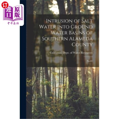 海外直订Intrusion of Salt Water Into Ground Water Basins of Southern Alameda County: No. 咸水侵入阿拉米达县南部地下