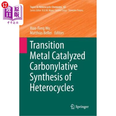 海外直订Transition Metal Catalyzed Carbonylative Synthesis of Heterocycles 过渡金属催化羰基化合成杂环化合物