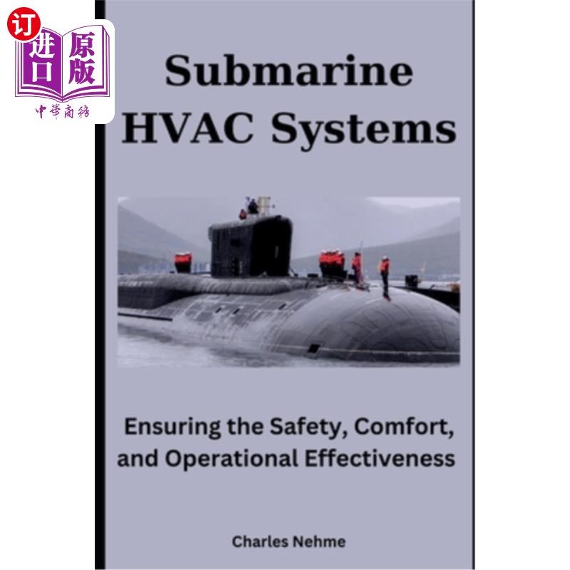 海外直订Submarine HVAC Systems: Ensuring the Safety, Comfort, and Operational Effectiven 潜艇暖通空调系统：确保水下
