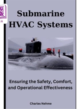 海外直订Submarine HVAC Systems: Ensuring the Safety, Comfort, and Operational Effectiven 潜艇暖通空调系统：确保水下