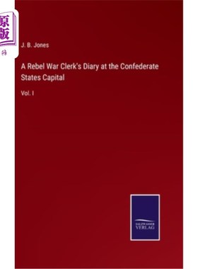 海外直订A Rebel War Clerk's Diary at the Confederate States Capital: Vol. I 邦联首都的叛军战争日记: 卷1
