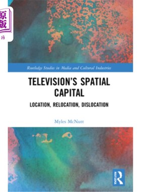海外直订Television's Spatial Capital: Location, Relocation, Dislocation Television's Spatial Capita