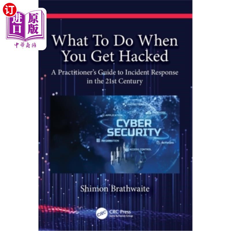 海外直订What To Do When You Get Hacked: A Practitioner's Guide to Incident Response in t 当你被黑客攻击时该怎么办:2