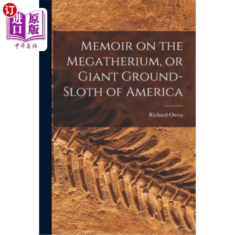 海外直订Memoir on the Megatherium, or Giant Ground-sloth of America 关于美洲大懒的回忆录
