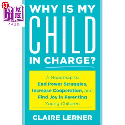 海外直订Why Is My Child in Charge?: A Roadmap to End Power Struggles, Increase Cooperati 为什么我的孩子说了算?:结束