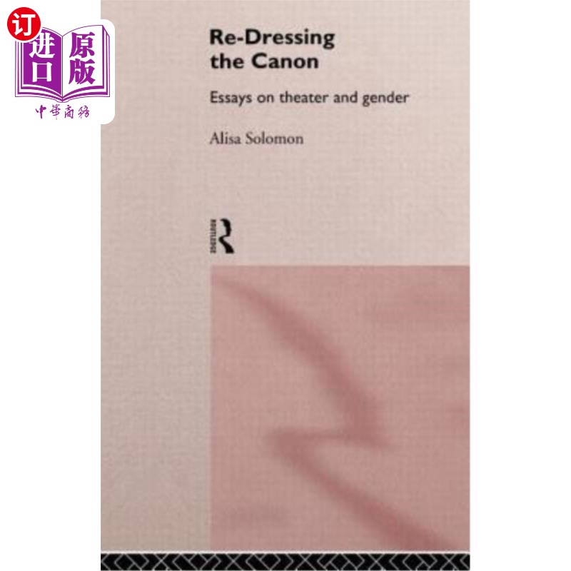 海外直订Re-Dressing the Canon: Essays on Theatre and Gender 重装正典：戏剧与性别论文