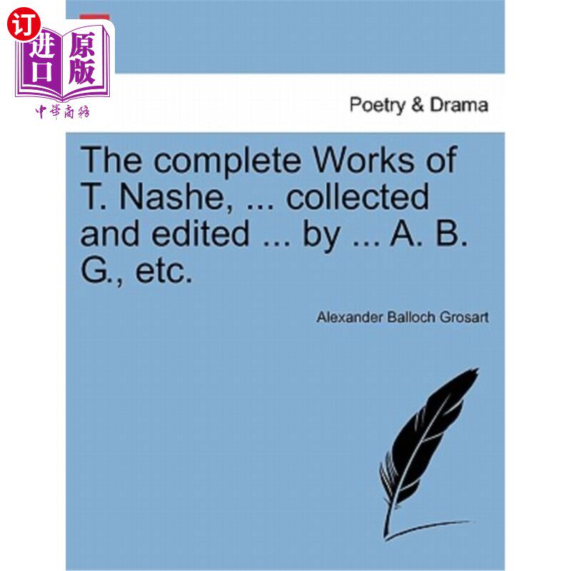 海外直订The Complete Works of T. Nashe, ... Collected and Edited ... by ... A. B. G., Et 《纳什全集》…收集和编辑…