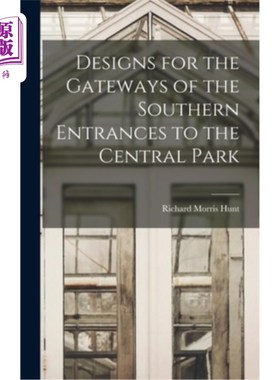 海外直订Designs for the Gateways of the Southern Entrances to the Central Park 中央公园南侧入口入口设计